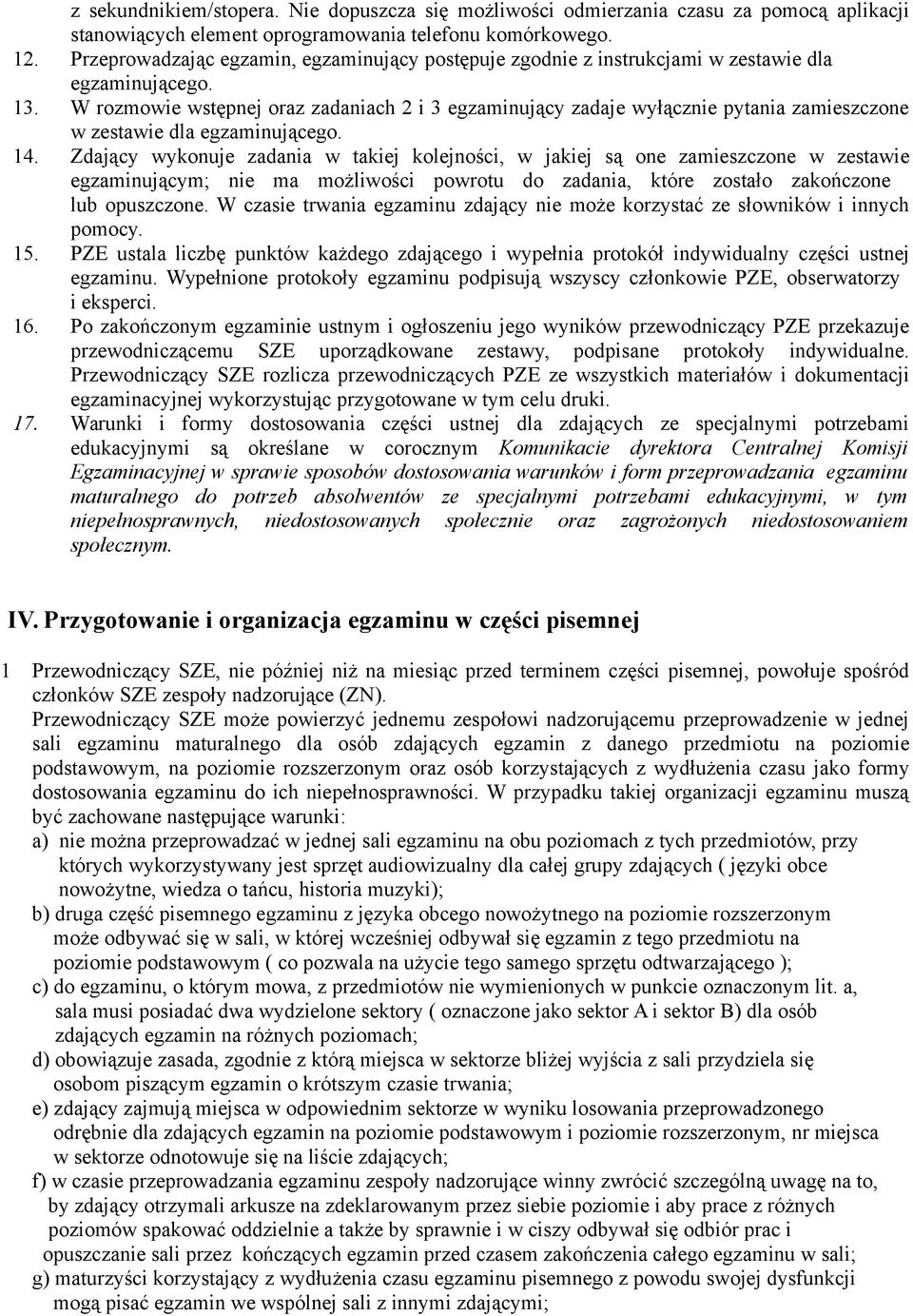 W rozmowie wstępnej oraz zadaniach 2 i 3 egzaminujący zadaje wyłącznie pytania zamieszczone w zestawie dla egzaminującego. 14.