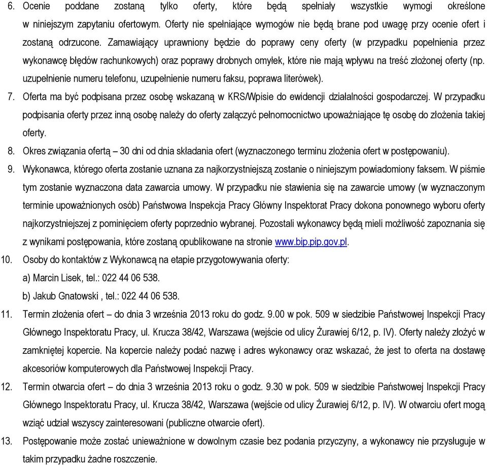 Zamawiający uprawniony będzie do poprawy ceny oferty (w przypadku popełnienia przez wykonawcę błędów rachunkowych) oraz poprawy drobnych omyłek, które nie mają wpływu na treść złożonej oferty (np.