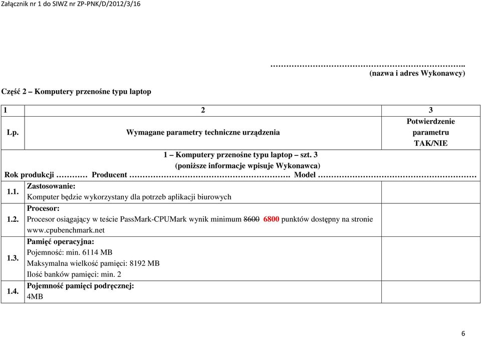 1. Zastosowanie: Komputer będzie wykorzystany dla potrzeb aplikacji biurowych Procesor: 1.2.