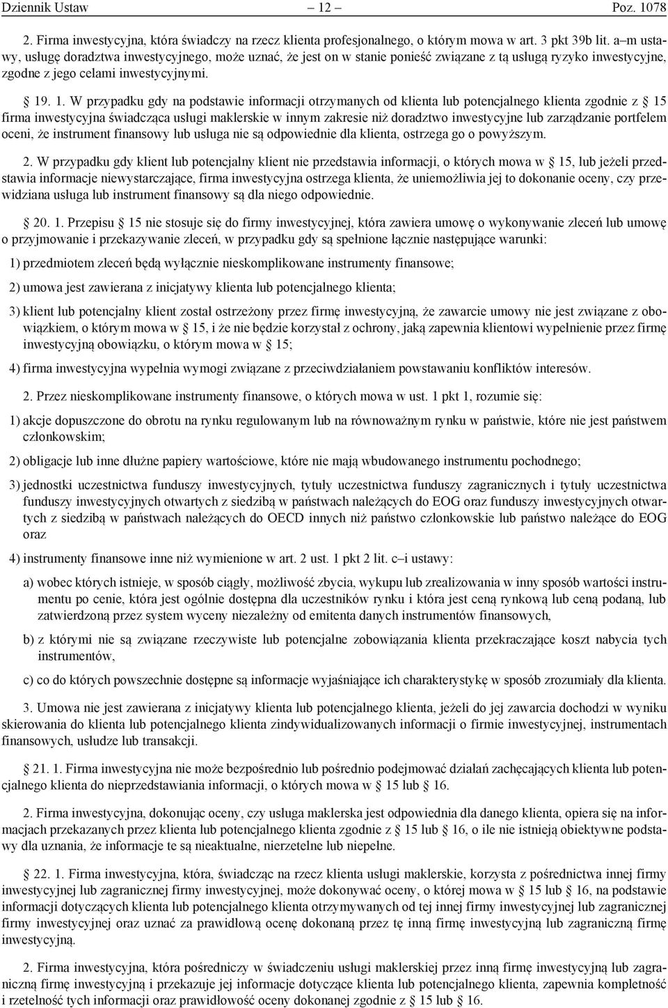 . 1. W przypadku gdy na podstawie informacji otrzymanych od klienta lub potencjalnego klienta zgodnie z 15 firma inwestycyjna świadcząca usługi maklerskie w innym zakresie niż doradztwo inwestycyjne