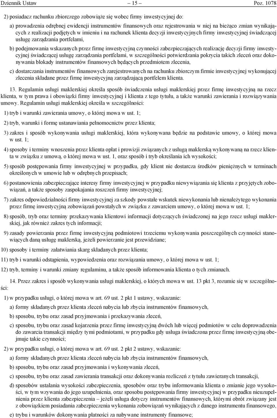 realizacji podjętych w imieniu i na rachunek klienta decyzji inwestycyjnych firmy inwestycyjnej świadczącej usługę zarządzania portfelami, b) podejmowania wskazanych przez firmę inwestycyjną