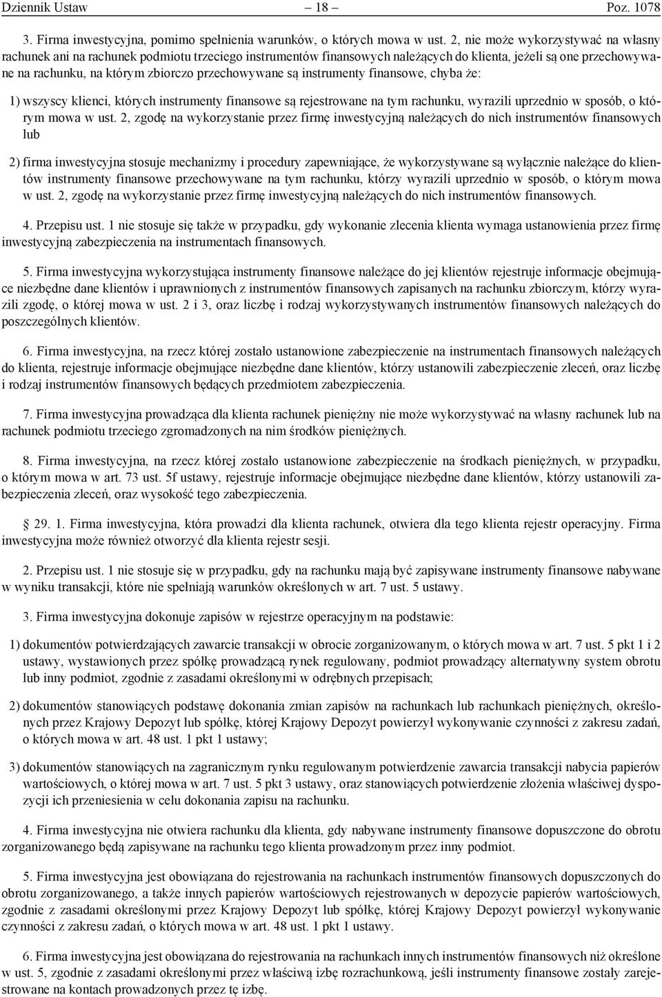 przechowywane są instrumenty finansowe, chyba że: 1) wszyscy klienci, których instrumenty finansowe są rejestrowane na tym rachunku, wyrazili uprzednio w sposób, o którym mowa w ust.