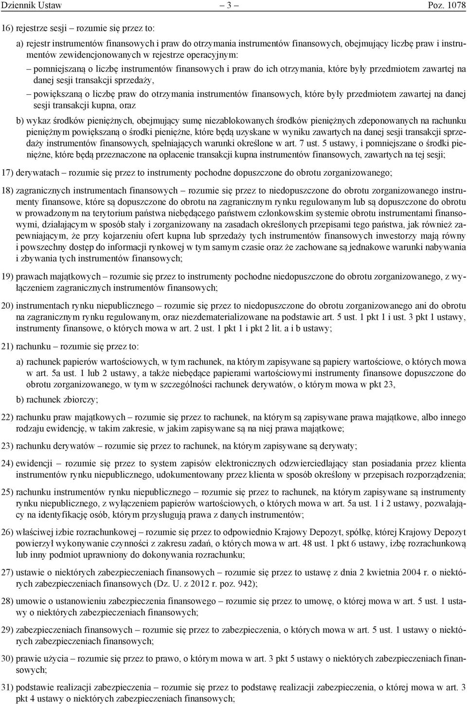 operacyjnym: pomniejszaną o liczbę instrumentów finansowych i praw do ich otrzymania, które były przedmiotem zawartej na danej sesji transakcji sprzedaży, powiększaną o liczbę praw do otrzymania