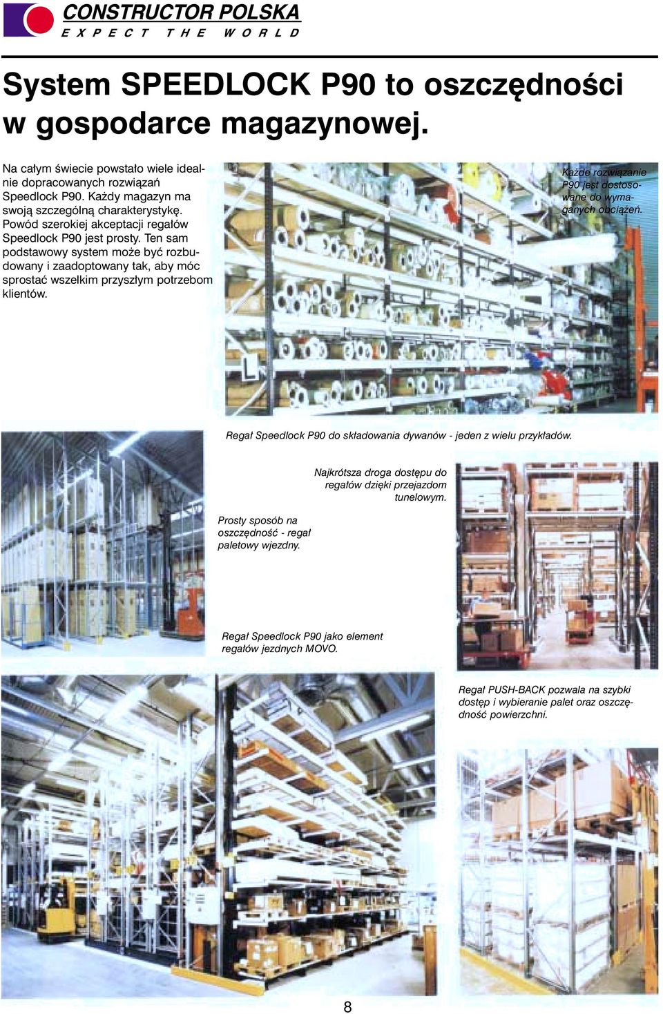 Ka de rozwi¹zanie P90 jest dostosowane do wymaganych obci¹ eñ. Rega³ Speedlock P90 do sk³adowania dywanów - jeden z wielu przyk³adów. Prosty sposób na oszczêdnoœæ - rega³ paletowy wjezdny.