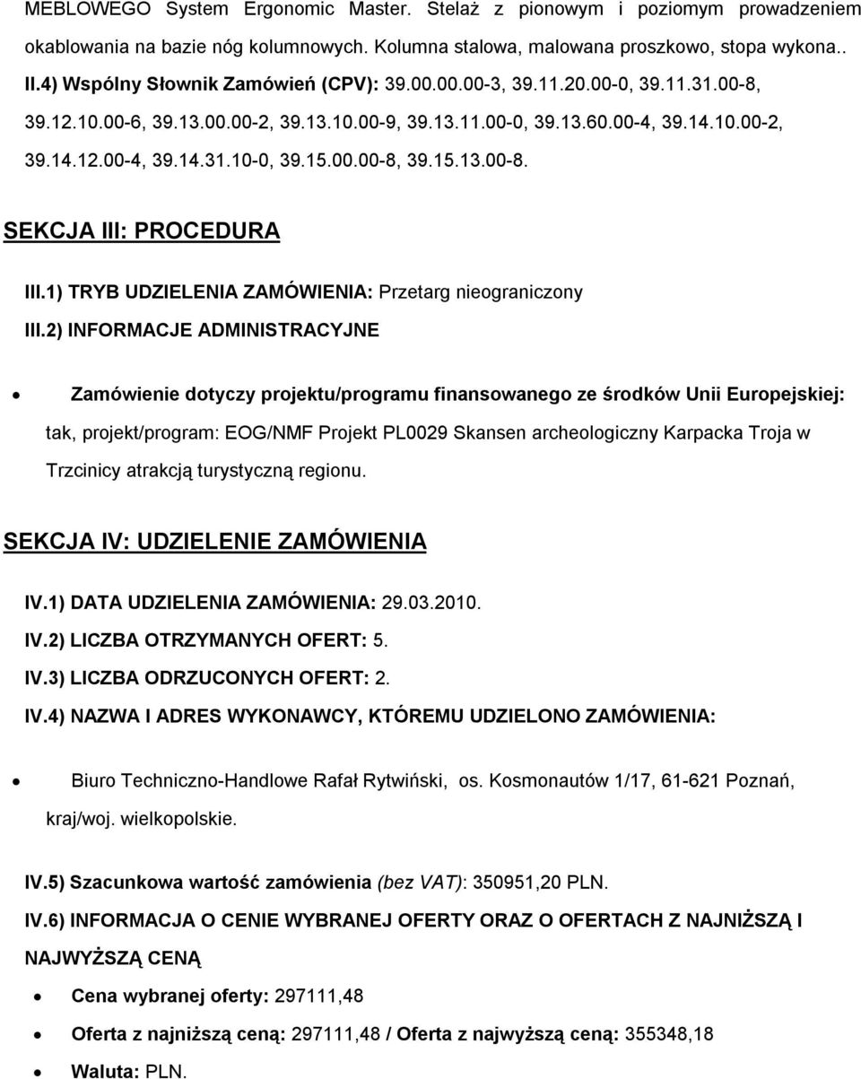 15.00.00-8, 39.15.13.00-8. SEKCJA III: PROCEDURA III.1) TRYB UDZIELENIA ZAMÓWIENIA: Przetarg nieograniczony III.