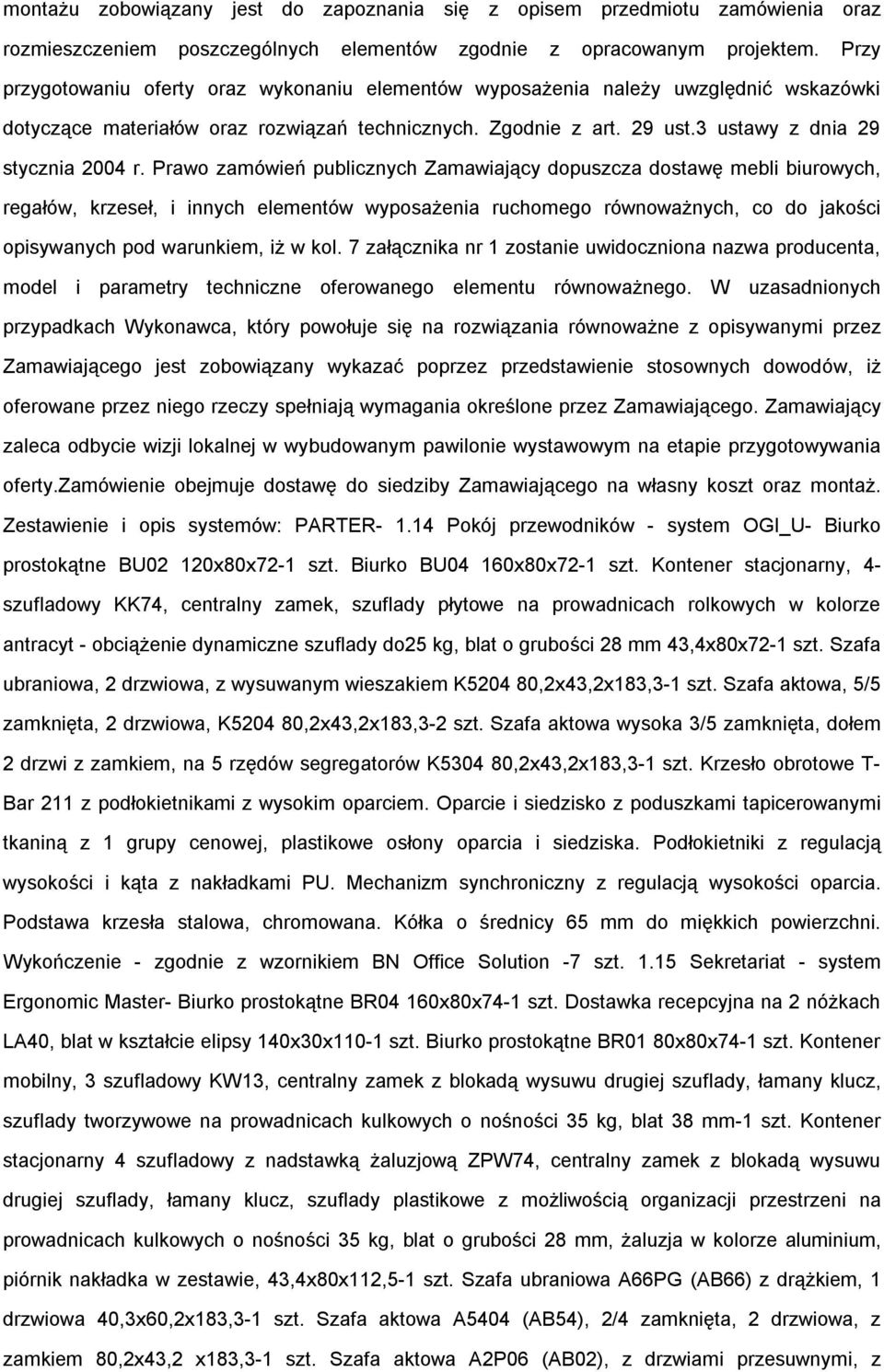 Prawo zamówień publicznych Zamawiający dopuszcza dostawę mebli biurowych, regałów, krzeseł, i innych elementów wyposażenia ruchomego równoważnych, co do jakości opisywanych pod warunkiem, iż w kol.