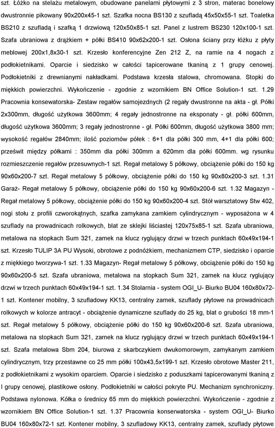 Osłona ściany przy łóżku z płyty meblowej 200x1,8x30-1 szt. Krzesło konferencyjne Zen 212 Z, na ramie na 4 nogach z podłokietnikami.