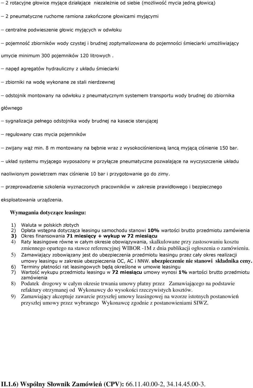 napęd agregatów hydrauliczny z układu śmieciarki zbiorniki na wodę wykonane ze stali nierdzewnej odstojnik montowany na odwłoku z pneumatycznym systemem transportu wody brudnej do zbiornika głównego