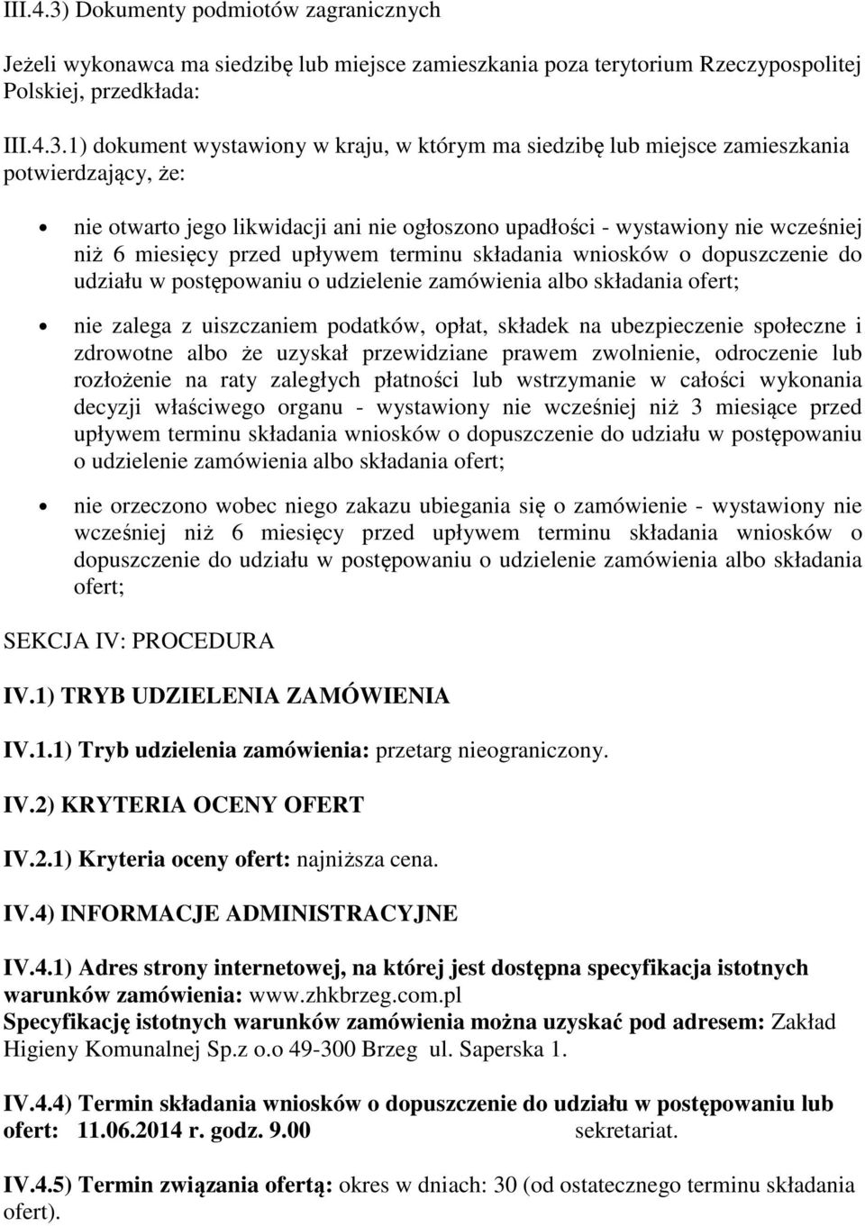 1) dokument wystawiony w kraju, w którym ma siedzibę lub miejsce zamieszkania potwierdzający, że: nie otwarto jego likwidacji ani nie ogłoszono upadłości - wystawiony nie wcześniej niż 6 miesięcy