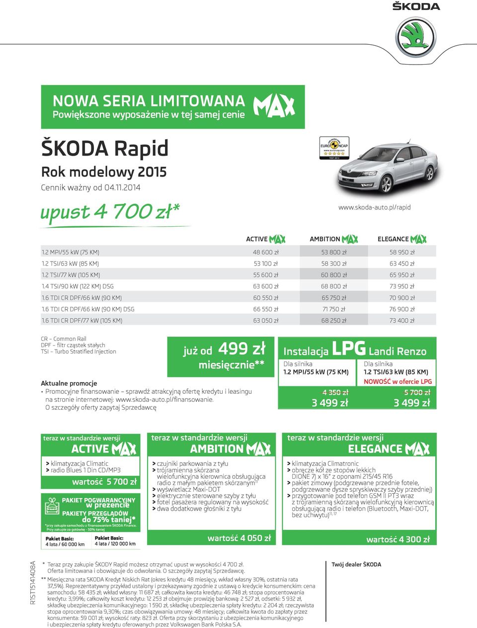 4 TSI/90 kw (122 KM) DSG 63 600 zł 68 800 zł 73 950 zł 1.6 TDI CR DPF/66 kw (90 KM) 60 550 zł 65 750 zł 70 900 zł 1.6 TDI CR DPF/66 kw (90 KM) DSG 66 550 zł 71 750 zł 76 900 zł 1.