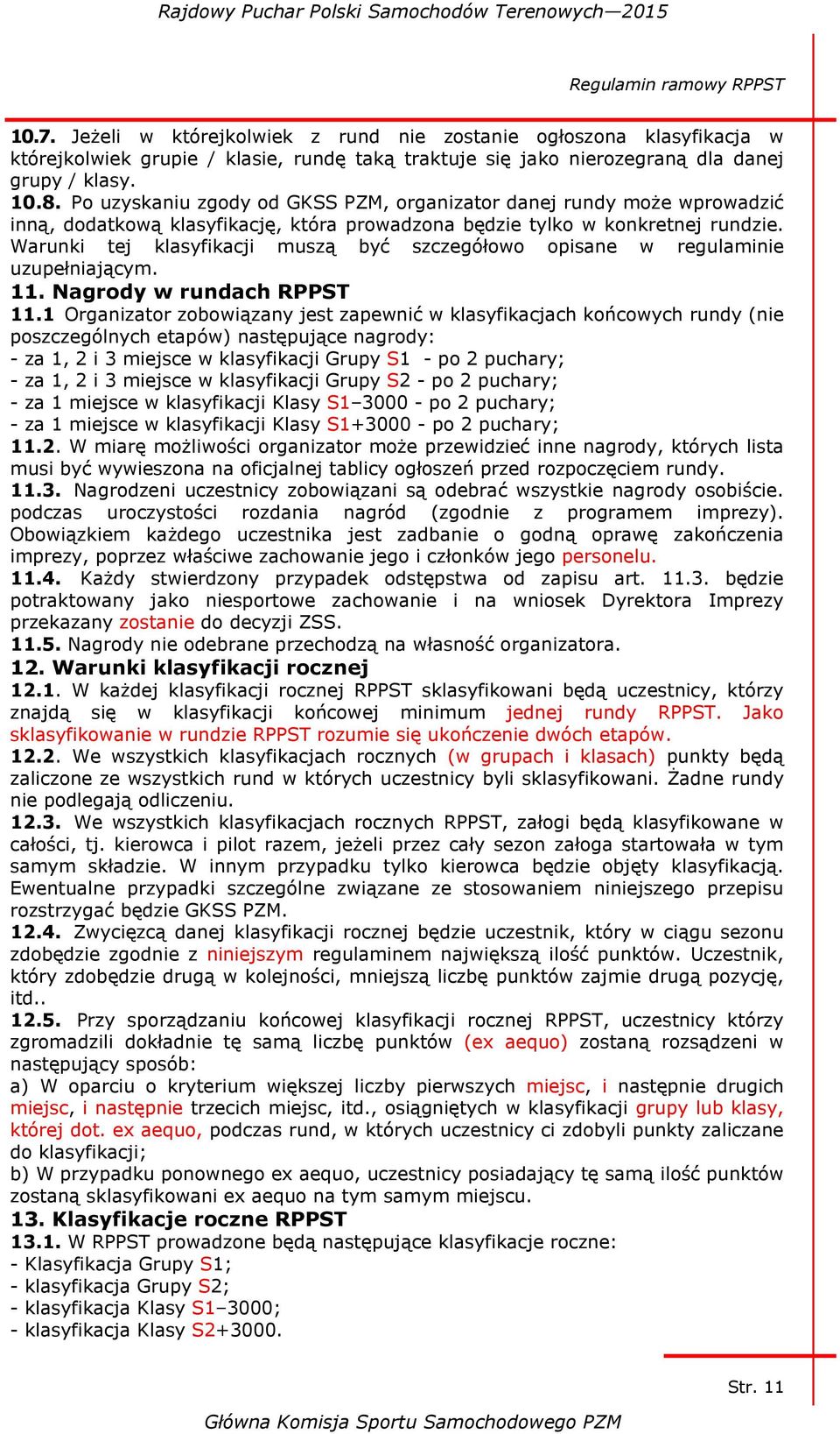 Warunki tej klasyfikacji muszą być szczegółowo opisane w regulaminie uzupełniającym. 11. Nagrody w rundach RPPST 11.