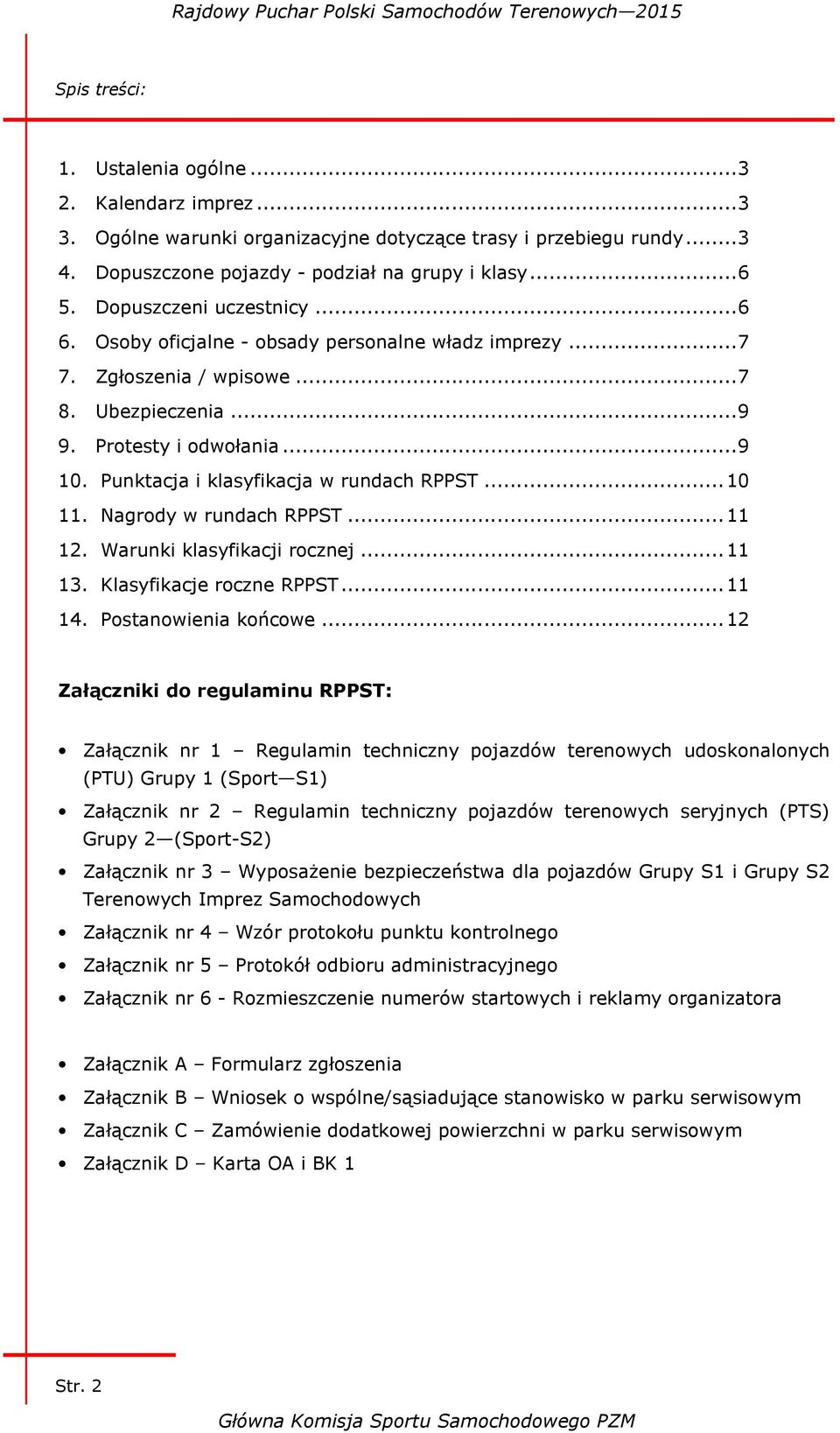 Punktacja i klasyfikacja w rundach RPPST... 10 11. Nagrody w rundach RPPST... 11 12. Warunki klasyfikacji rocznej... 11 13. Klasyfikacje roczne RPPST... 11 14. Postanowienia końcowe.