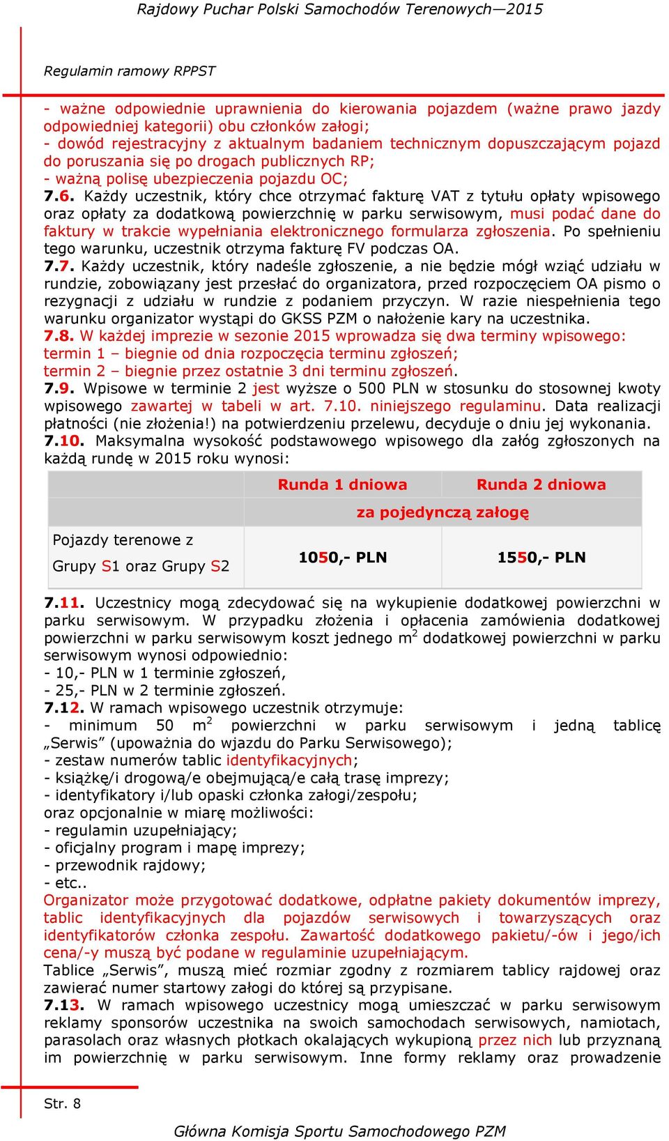 Każdy uczestnik, który chce otrzymać fakturę VAT z tytułu opłaty wpisowego oraz opłaty za dodatkową powierzchnię w parku serwisowym, musi podać dane do faktury w trakcie wypełniania elektronicznego