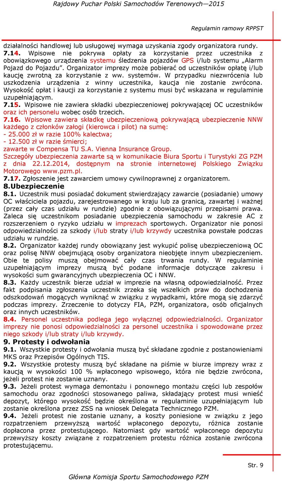 Organizator imprezy może pobierać od uczestników opłatę i/lub kaucję zwrotną za korzystanie z ww. systemów.