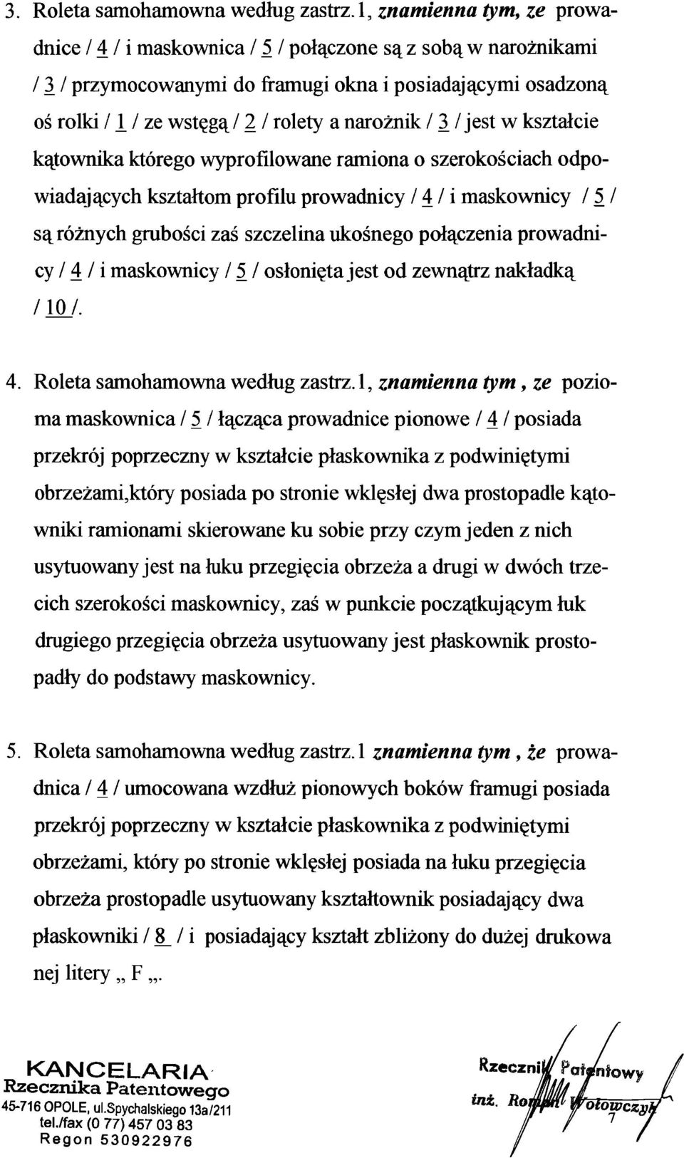 / 3 /jest w kształcie kątownika którego wyprofilowane ramiona o szerokościach odpo wiadających kształtom profilu prowadnicy / 4 / i maskownicy / 5 / są różnych grubości zaś szczelina ukośnego