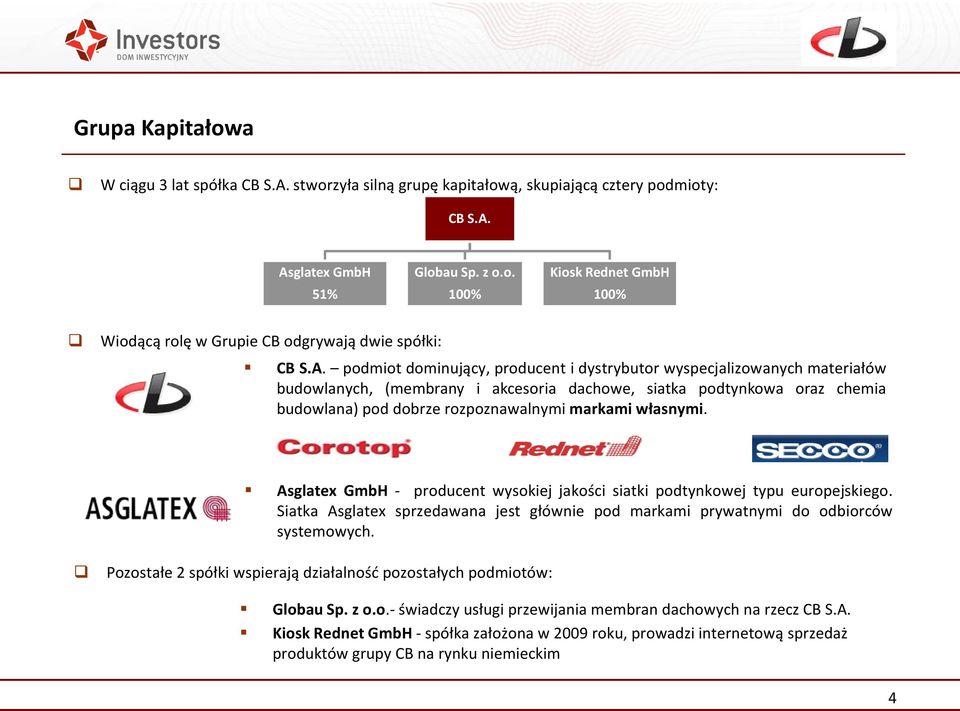 własnymi. Asglatex GmbH - producent wysokiej jakości siatki podtynkowej typu europejskiego. Siatka Asglatex sprzedawana jest głównie pod markami prywatnymi do odbiorców systemowych.