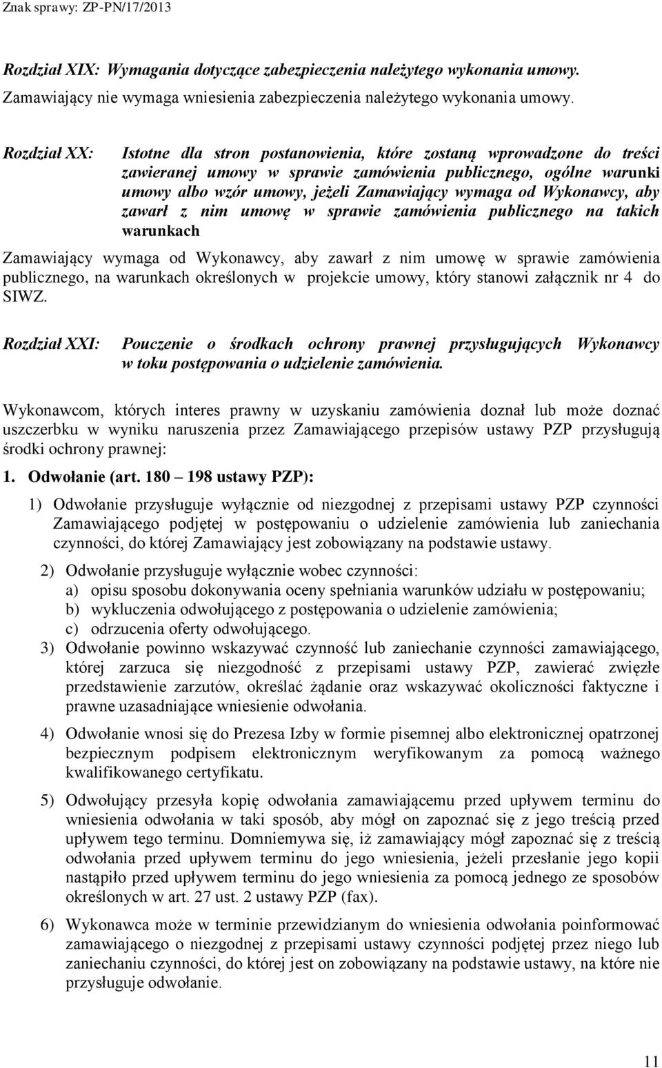 Wykonawcy, aby zawarł z nim umowę w sprawie zamówienia publicznego na takich warunkach Zamawiający wymaga od Wykonawcy, aby zawarł z nim umowę w sprawie zamówienia publicznego, na warunkach