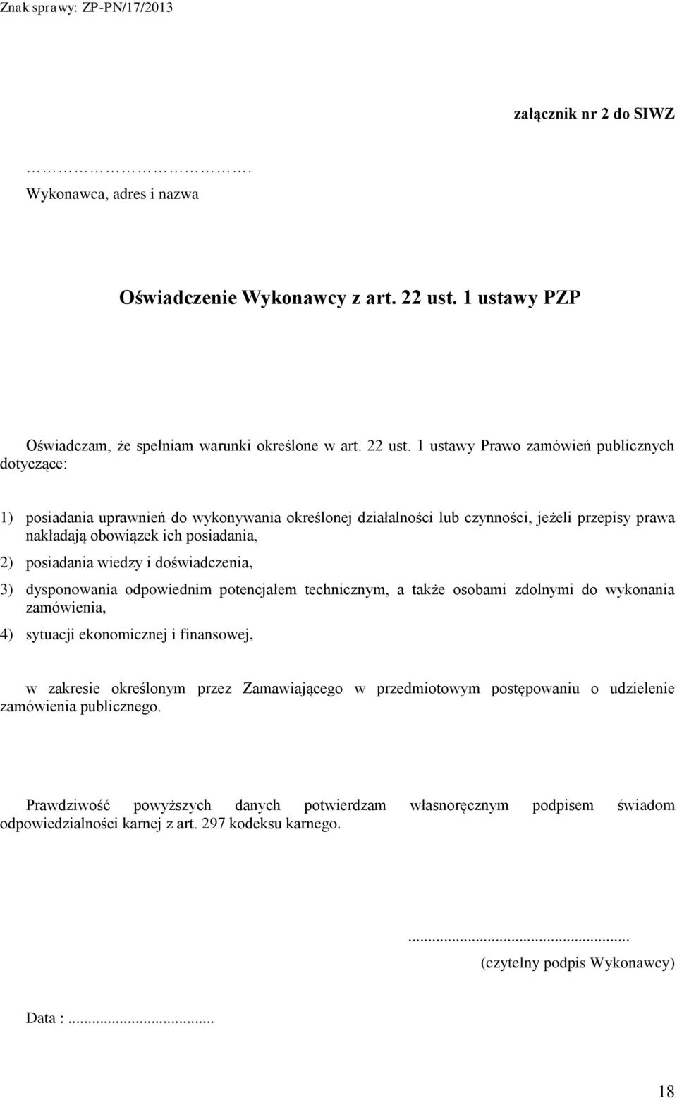 1 ustawy Prawo zamówień publicznych dotyczące: 1) posiadania uprawnień do wykonywania określonej działalności lub czynności, jeżeli przepisy prawa nakładają obowiązek ich posiadania, 2) posiadania