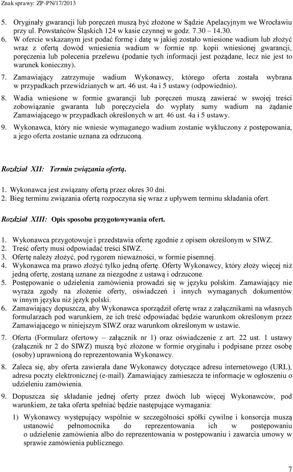 kopii wniesionej gwarancji, poręczenia lub polecenia przelewu (podanie tych informacji jest pożądane, lecz nie jest to warunek konieczny). 7.