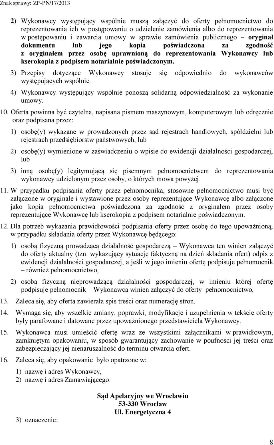 poświadczonym. 3) Przepisy dotyczące Wykonawcy stosuje się odpowiednio do wykonawców występujących wspólnie. 4) Wykonawcy występujący wspólnie ponoszą solidarną odpowiedzialność za wykonanie umowy.