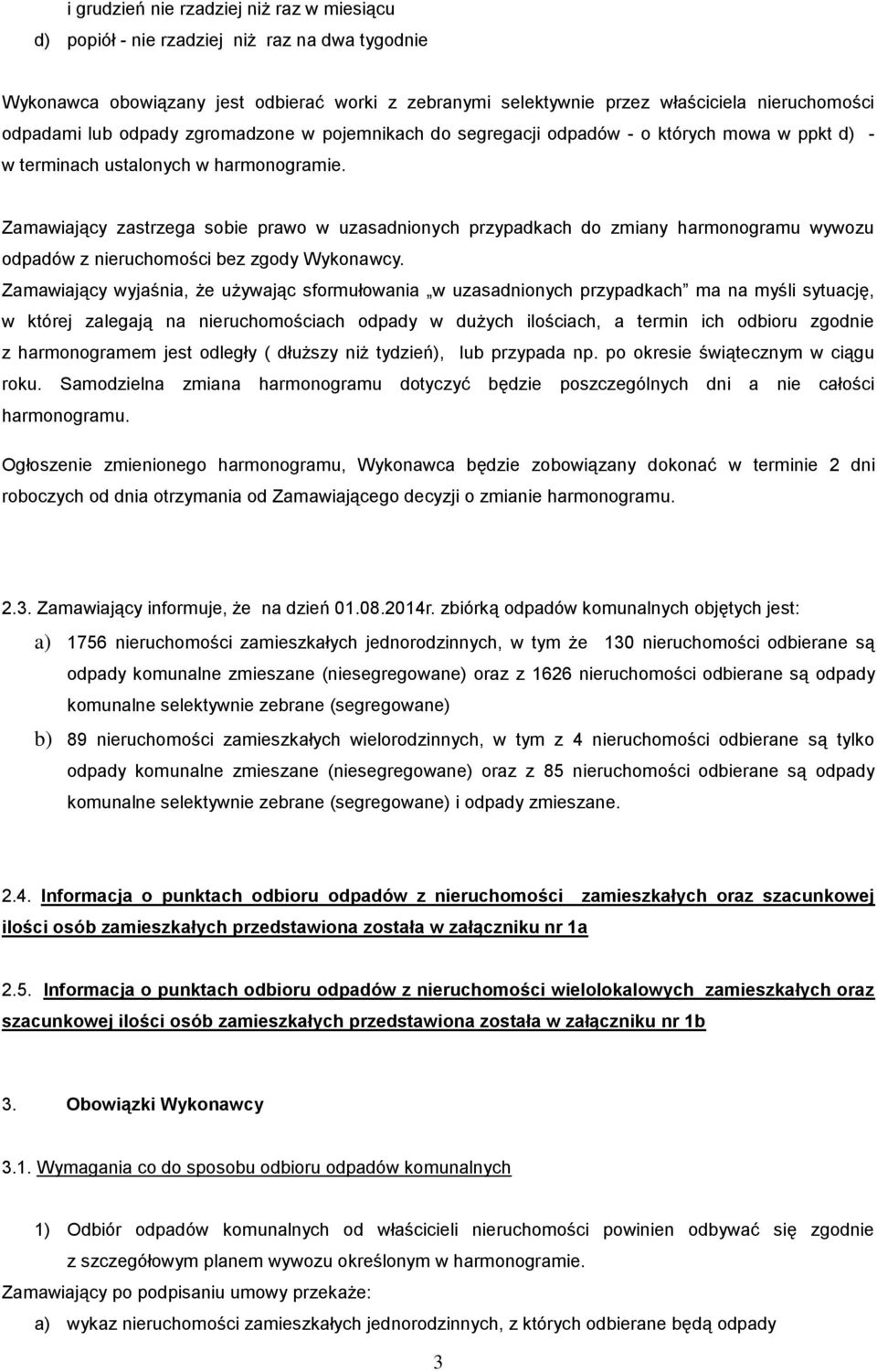 Zamawiający zastrzega sobie prawo w uzasadnionych przypadkach do zmiany harmonogramu wywozu odpadów z nieruchomości bez zgody Wykonawcy.