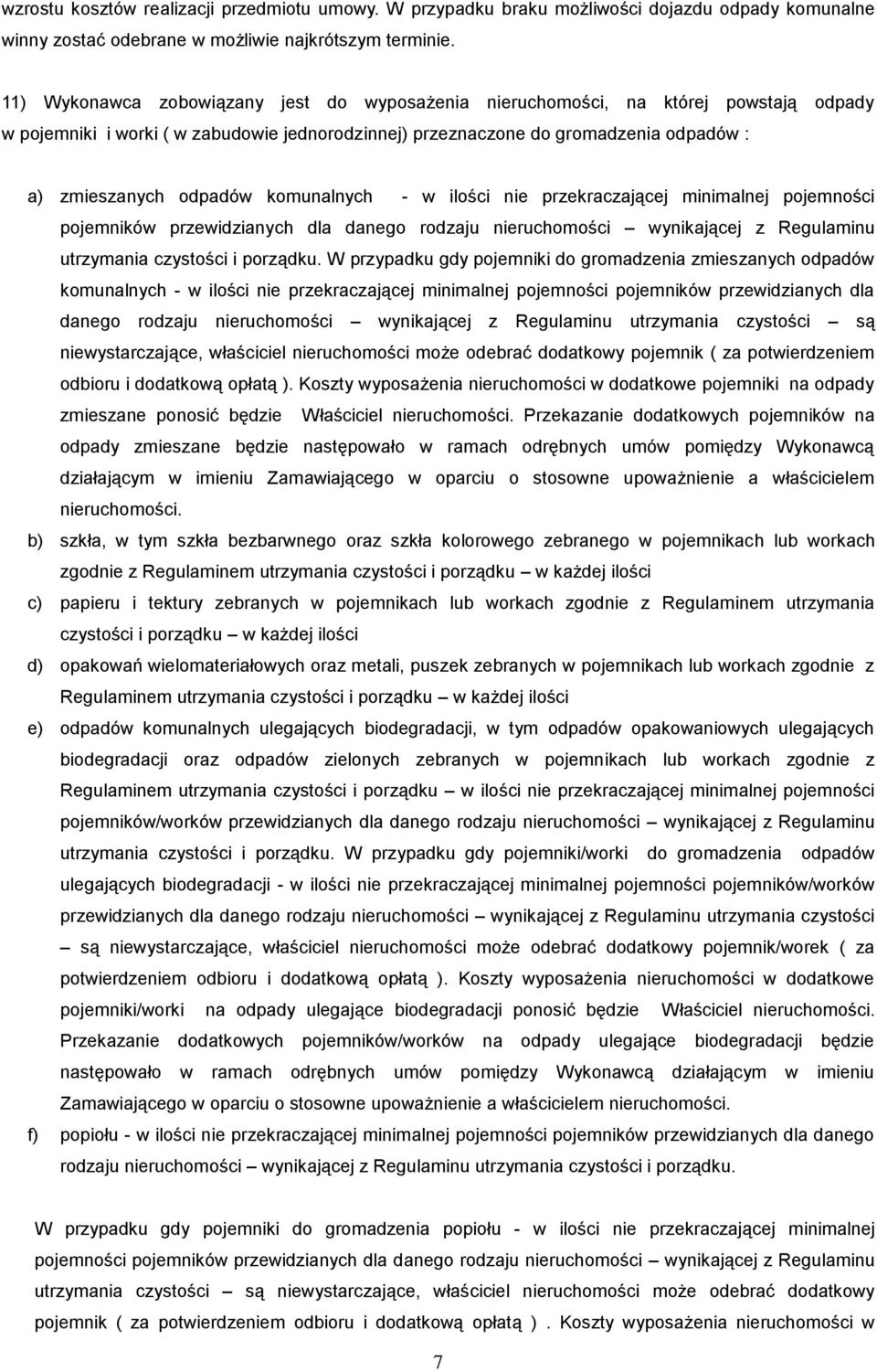 komunalnych - w ilości nie przekraczającej minimalnej pojemności pojemników przewidzianych dla danego rodzaju nieruchomości wynikającej z Regulaminu utrzymania czystości i porządku.