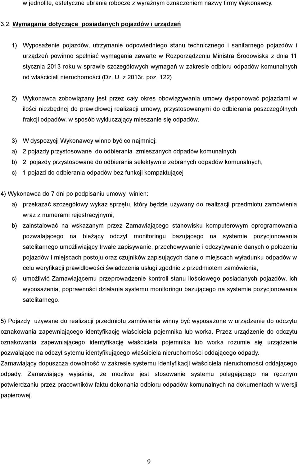 Rozporządzeniu Ministra Środowiska z dnia 11 stycznia 2013 roku w sprawie szczegółowych wymagań w zakresie odbioru odpadów komunalnych od właścicieli nieruchomości (Dz. U. z 2013r. poz.