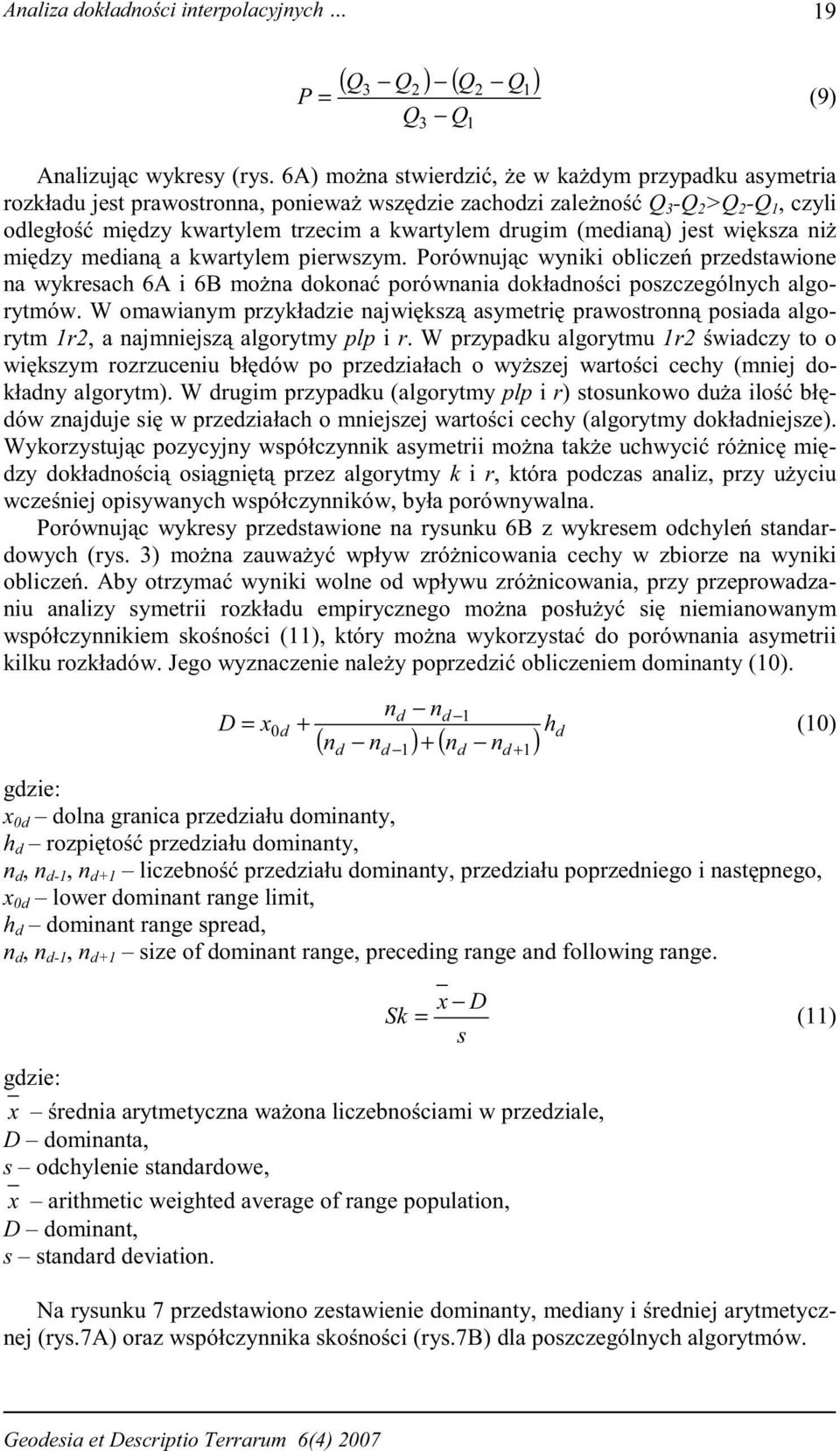 ) jest wi ksza ni mi dzy median a kwartylem pierwszym. Porównuj c wyniki oblicze przedstawione na wykresach 6A i 6B mo na dokona porównania dokładno ci poszczególnych algorytmów.