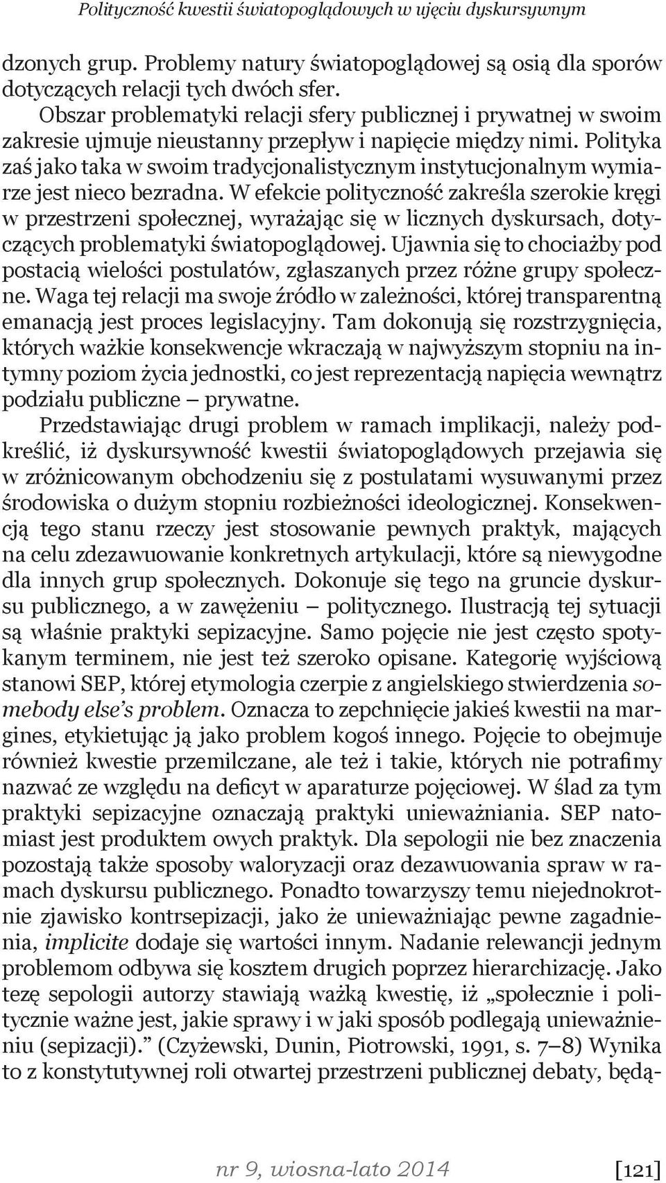 Polityka zaś jako taka w swoim tradycjonalistycznym instytucjonalnym wymiarze jest nieco bezradna.