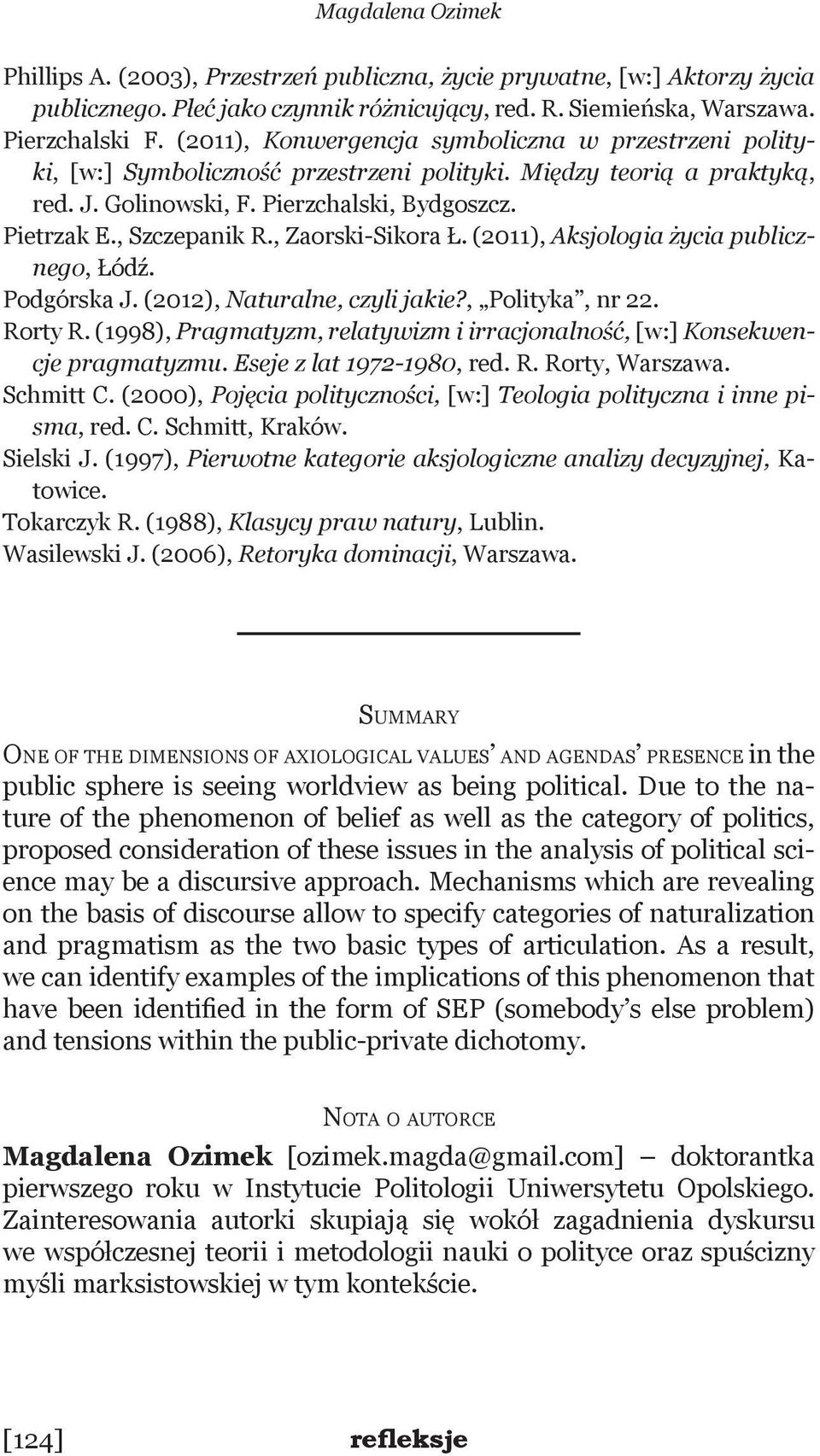 , Zaorski-Sikora Ł. (2011), Aksjologia życia publicznego, Łódź. Podgórska J. (2012), Naturalne, czyli jakie?, Polityka, nr 22. Rorty R.