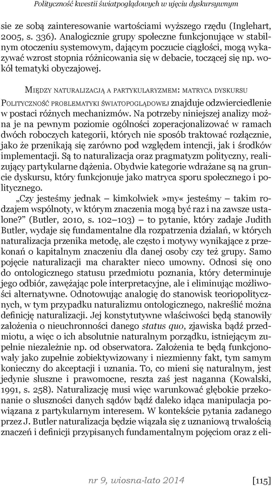 wokół tematyki obyczajowej. Między naturalizacją a partykularyzmem: matryca dyskursu Polityczność problematyki światopoglądowej znajduje odzwierciedlenie w postaci różnych mechanizmów.