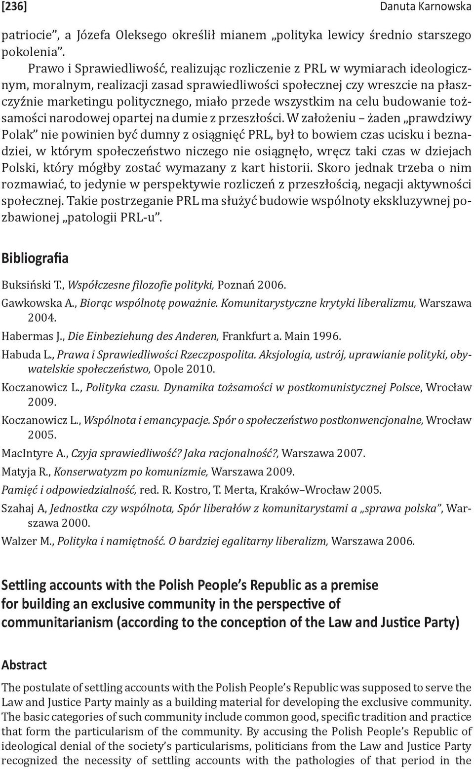 przede wszystkim na celu budowanie tożsamości narodowej opartej na dumie z przeszłości.