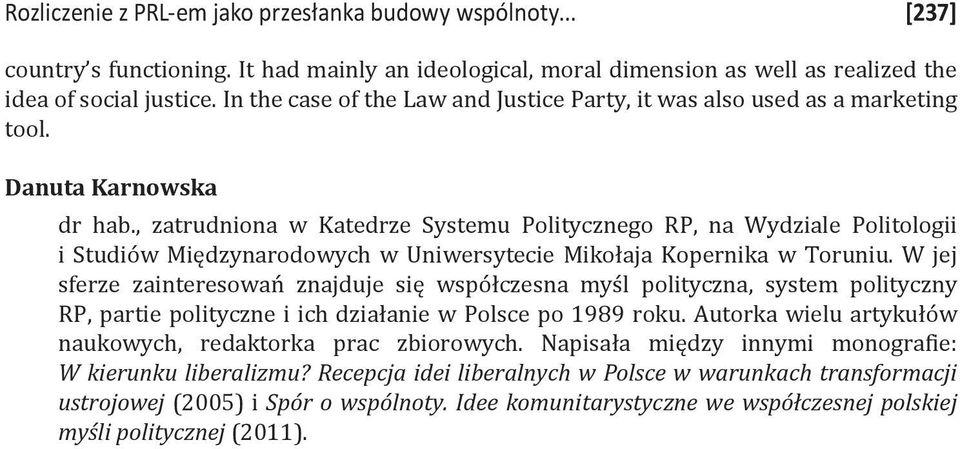 , zatrudniona w Katedrze Systemu Politycznego RP, na Wydziale Politologii i Studiów Międzynarodowych w Uniwersytecie Mikołaja Kopernika w Toruniu.