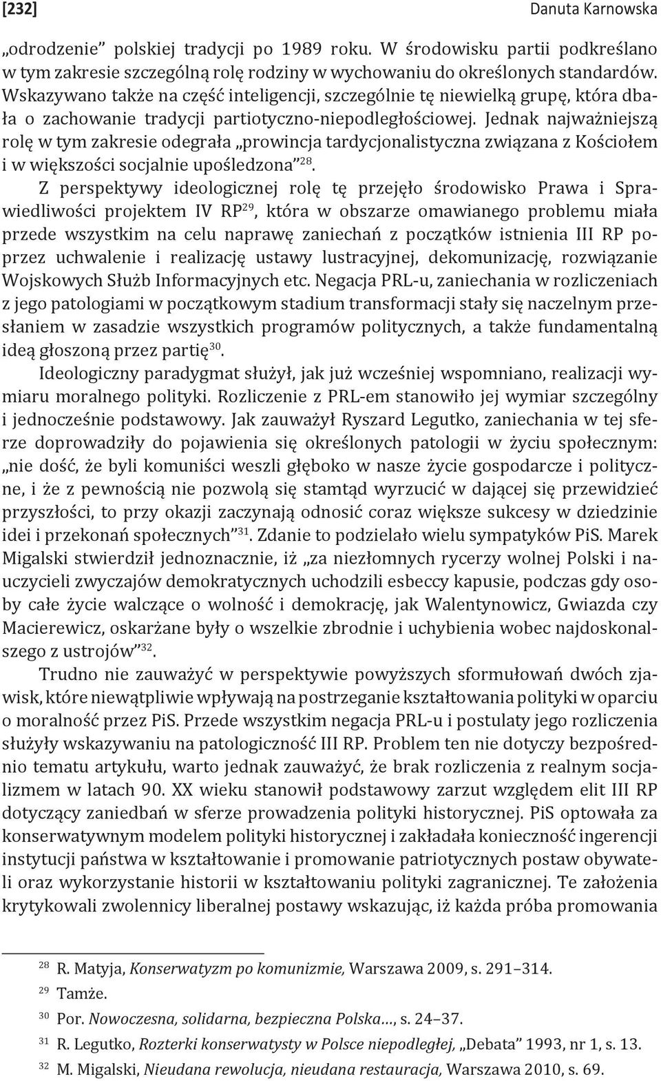 Jednak najważniejszą rolę w tym zakresie odegrała prowincja tardycjonalistyczna związana z Kościołem i w większości socjalnie upośledzona 28.