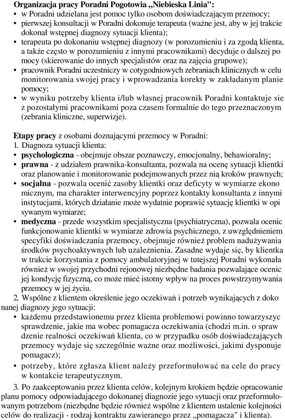 dalszej po mocy (skierowanie do innych specjalistów oraz na zajęcia grupowe); pracownik Poradni uczestniczy w cotygodniowych zebraniach klinicznych w celu monitorowania swojej pracy i wprowadzania