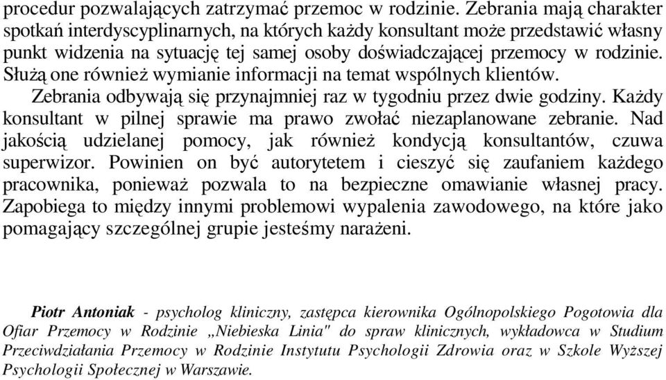 Służą one również wymianie informacji na temat wspólnych klientów. Zebrania odbywają się przynajmniej raz w tygodniu przez dwie godziny.