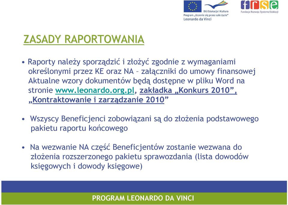 pl, zakładka Konkurs 2010, Kontraktowanie i zarządzanie 2010 Wszyscy Beneficjenci zobowiązani są do złoŝenia podstawowego