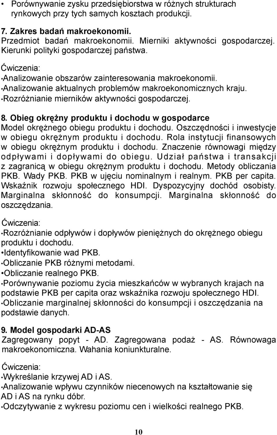 8. Obieg okrężny produktu i dochodu w gospodarce Model okrężnego obiegu produktu i dochodu. Oszczędności i inwestycje w obiegu okrężnym produktu i dochodu.