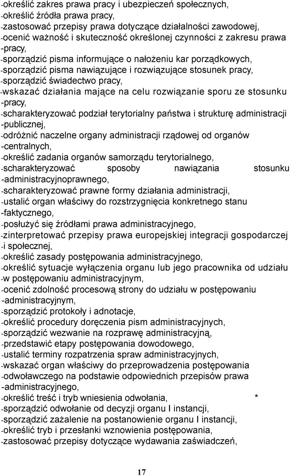 na celu rozwiązanie sporu ze stosunku -pracy, -scharakteryzować podział terytorialny państwa i strukturę administracji -publicznej, -odróżnić naczelne organy administracji rządowej od organów