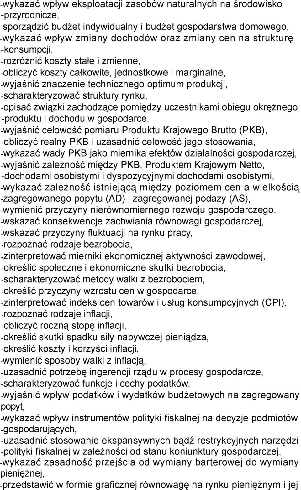 -opisać związki zachodzące pomiędzy uczestnikami obiegu okrężnego -produktu i dochodu w gospodarce, -wyjaśnić celowość pomiaru Produktu Krajowego Brutto (PKB), -obliczyć realny PKB i uzasadnić