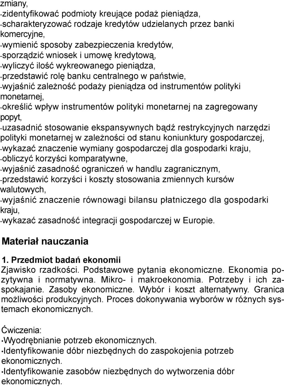 instrumentów polityki monetarnej na zagregowany popyt, -uzasadnić stosowanie ekspansywnych bądź restrykcyjnych narzędzi polityki monetarnej w zależności od stanu koniunktury gospodarczej, -wykazać