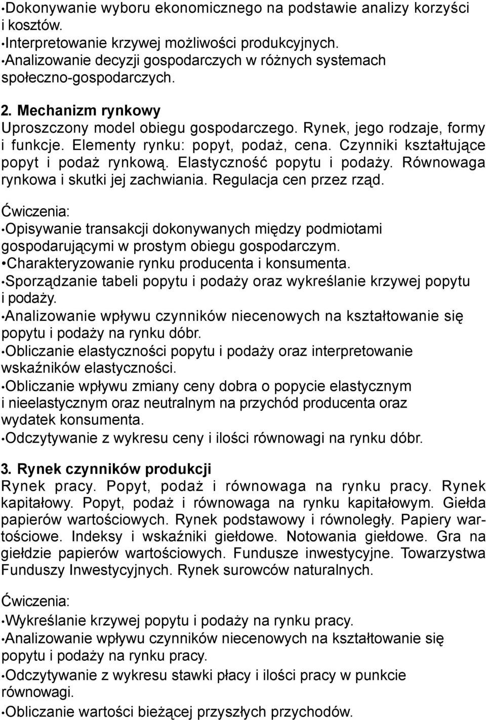 Elementy rynku: popyt, podaż, cena. Czynniki kształtujące popyt i podaż rynkową. Elastyczność popytu i podaży. Równowaga rynkowa i skutki jej zachwiania. Regulacja cen przez rząd.