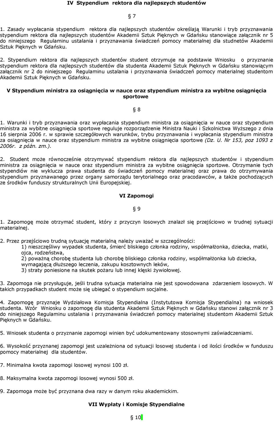 załącznik nr 5 do niniejszego Regulaminu ustalania i przyznawania świadczeń pomocy materialnej dla studnetów Akademii Sztuk Pięknych w Gdańsku. 2.