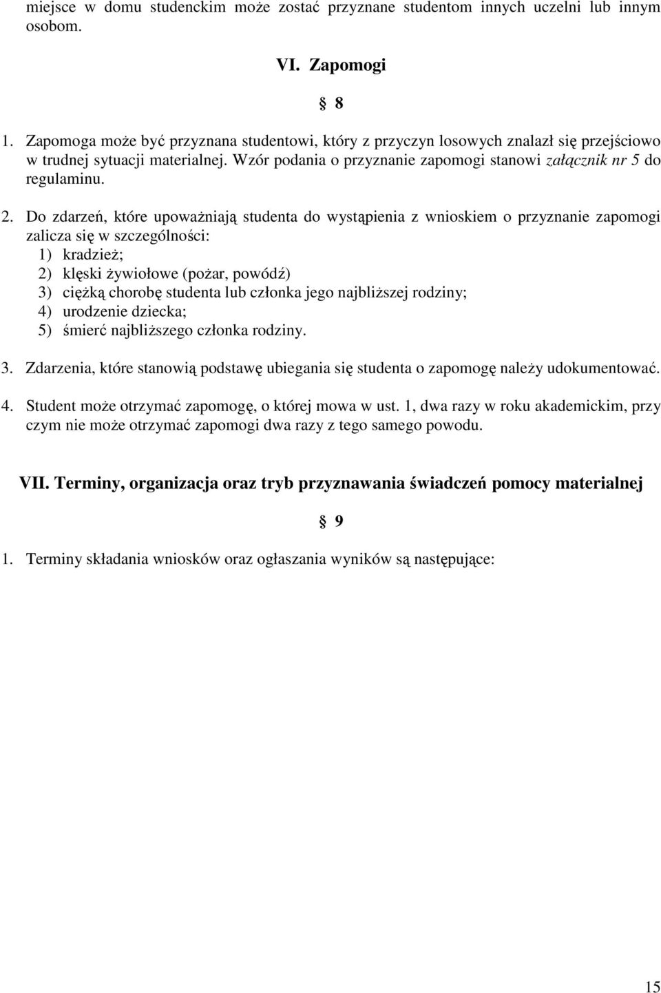 Do zdarzeń, które upowaŝniają studenta do wystąpienia z wnioskiem o przyznanie zapomogi zalicza się w szczególności: 1) kradzieŝ; 2) klęski Ŝywiołowe (poŝar, powódź) 3) cięŝką chorobę studenta lub