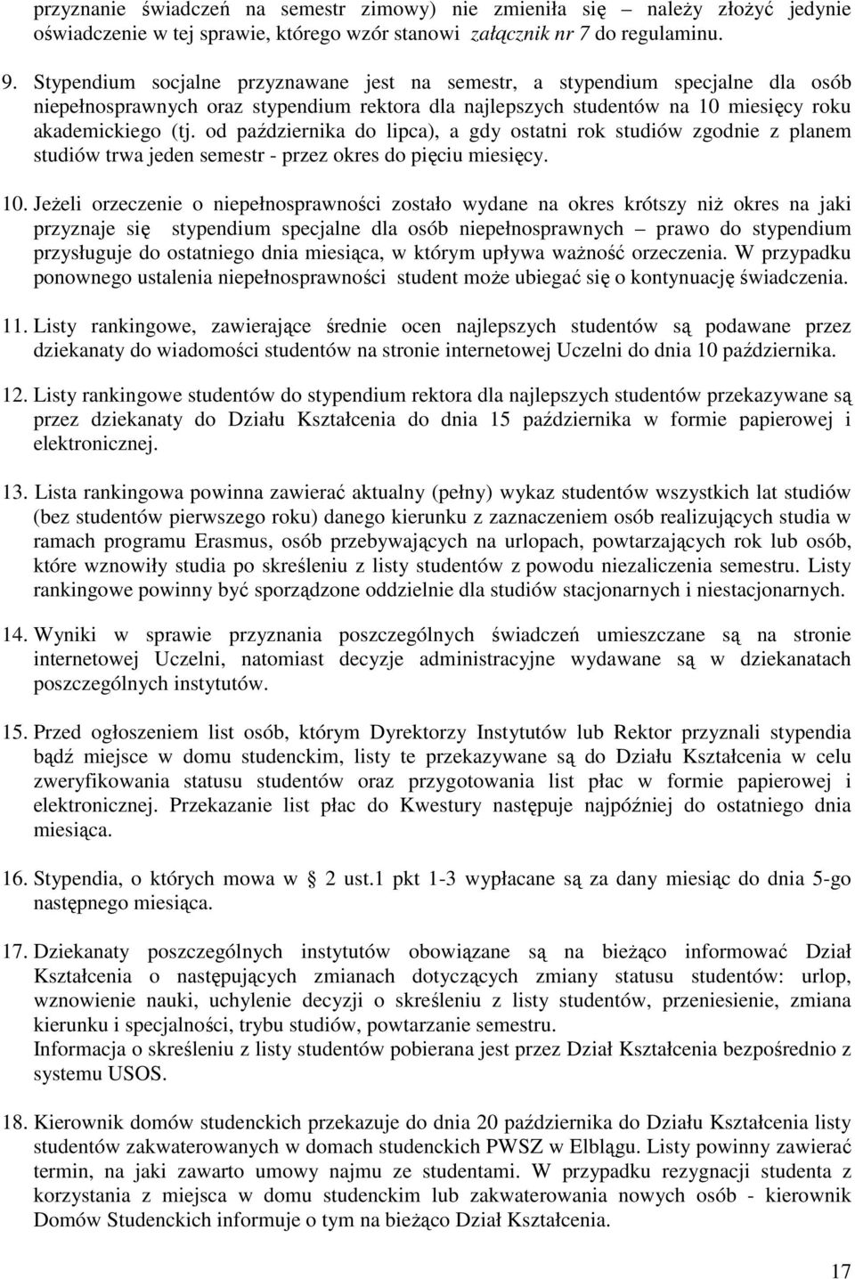 od października do lipca), a gdy ostatni rok studiów zgodnie z planem studiów trwa jeden semestr - przez okres do pięciu miesięcy. 10.