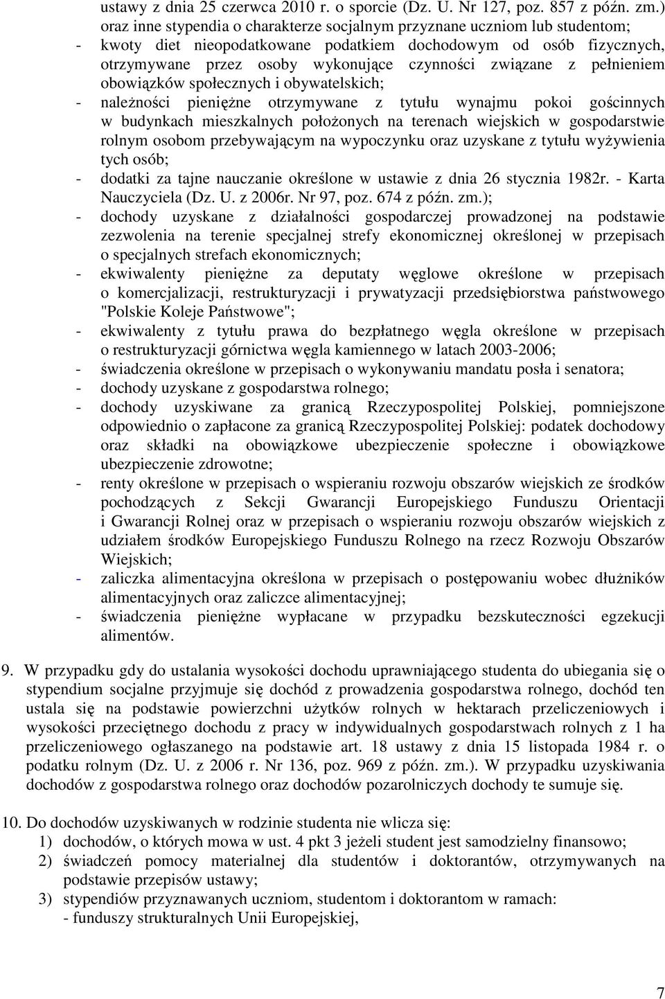 związane z pełnieniem obowiązków społecznych i obywatelskich; - naleŝności pienięŝne otrzymywane z tytułu wynajmu pokoi gościnnych w budynkach mieszkalnych połoŝonych na terenach wiejskich w