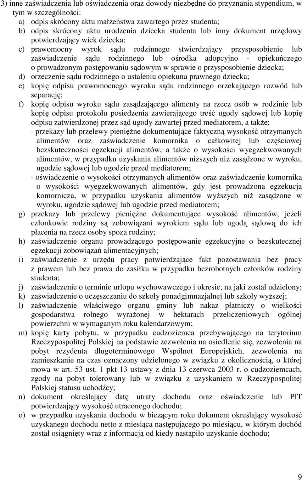 adopcyjno - opiekuńczego o prowadzonym postępowaniu sądowym w sprawie o przysposobienie dziecka; d) orzeczenie sądu rodzinnego o ustaleniu opiekuna prawnego dziecka; e) kopię odpisu prawomocnego