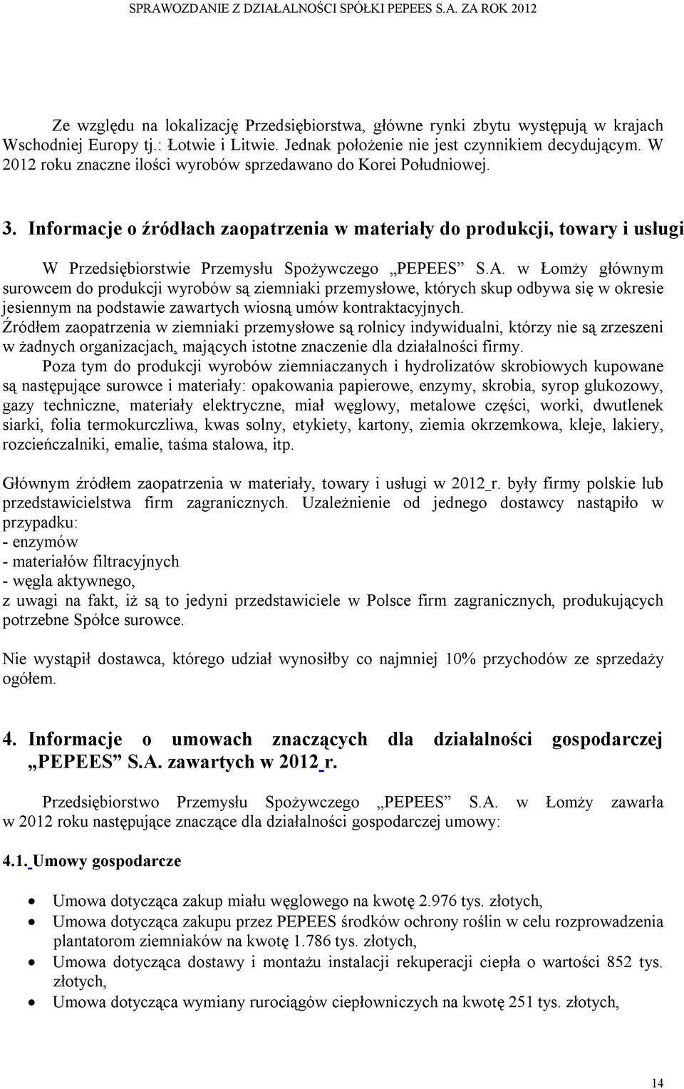 A. w Łomży głównym surowcem do produkcji wyrobów są ziemniaki przemysłowe, których skup odbywa się w okresie jesiennym na podstawie zawartych wiosną umów kontraktacyjnych.