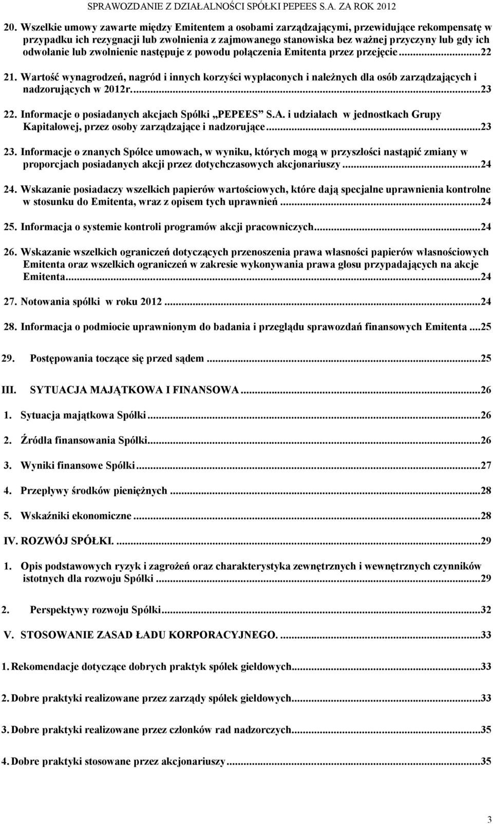 Wartość wynagrodzeń, nagród i innych korzyści wypłaconych i należnych dla osób zarządzających i nadzorujących w 2012r...23 22. Informacje o posiadanych akcjach Spółki PEPEES S.A.