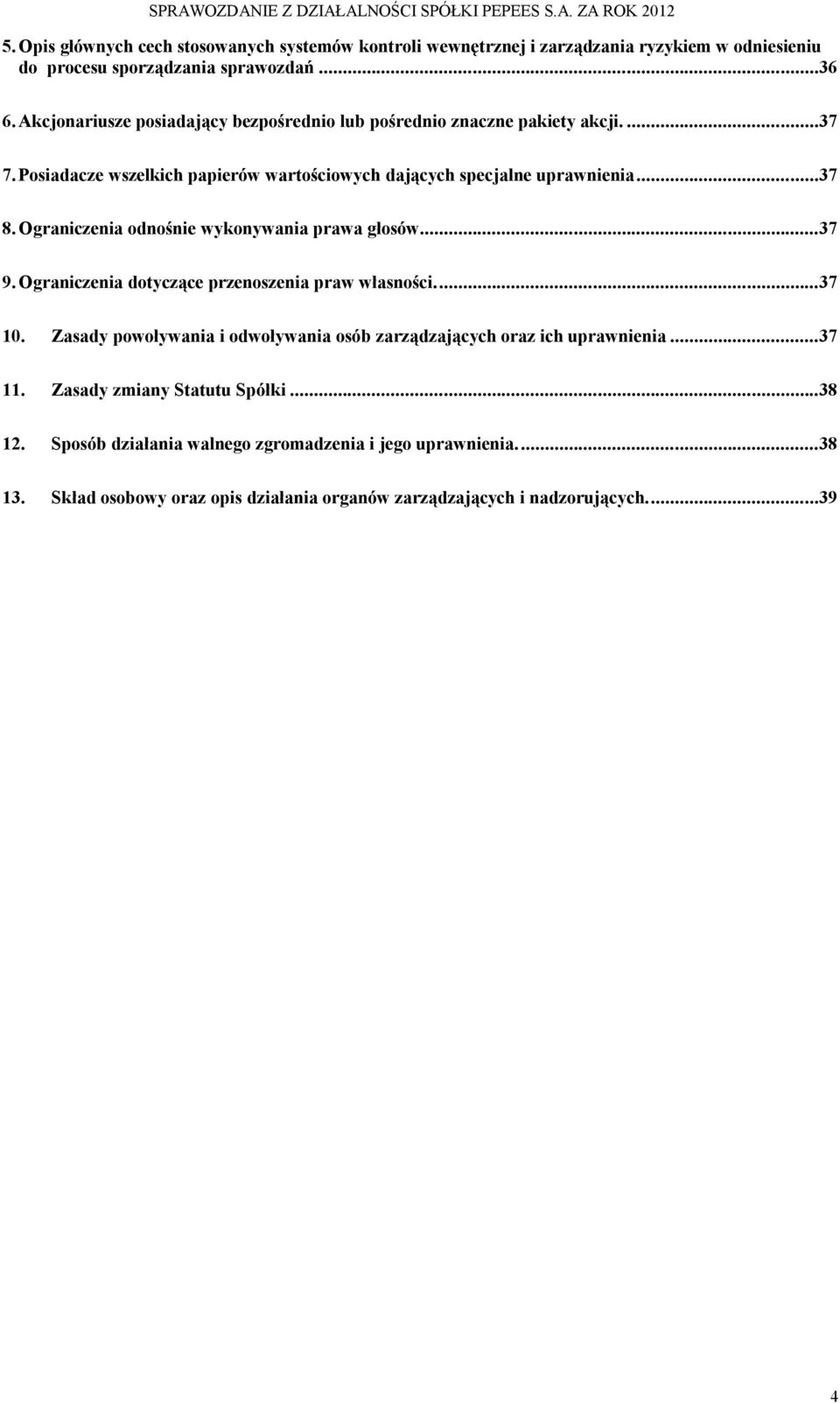 Ograniczenia odnośnie wykonywania prawa głosów...37 9. Ograniczenia dotyczące przenoszenia praw własności...37 10.